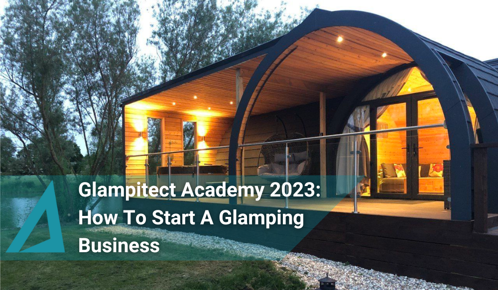 Glampitect Academy 2023 How To Start A Glamping Business